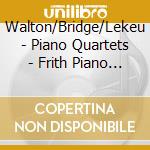 Walton/Bridge/Lekeu - Piano Quartets - Frith Piano Quartet cd