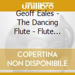 Geoff Eales - The Dancing Flute - Flute & Piano Music cd musicale di Andy Findon / Geoff Eales