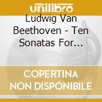 Ludwig Van Beethoven - Ten Sonatas For Violin & Piano Vol. 2 (2 Cd) cd musicale di Beethoven, Ludwig Van