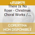 There Is No Rose - Christmas Choral Works / Various cd