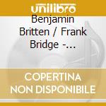 Benjamin Britten / Frank Bridge - Reflections - Complete Music For Viola - Martin Outram cd musicale di Benjamin Britten / Frank Bridge