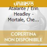 Atalante / Erin Headley - Mortale, Che Pensi?: Reliquie DI Roma: III cd musicale di Erin Headley