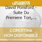 David Ponsford - Suite Du Premiere Ton, Offertoire En Fugue Et Dialogue - Ponsford David cd musicale di Guillame