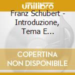 Franz Schubert - Introduzione, Tema E Variazioni Op.160 trocke Blumen cd musicale di Schubert