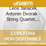 Leos Janacek Antonin Dvorak - String Quartet No 13 - String Quartet No 1 cd musicale di Antonin Dvorak / Leos Janacek