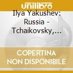 Ilya Yakushev: Russia - Tchaikovsky, Mussorgsky, Rachmaninov cd