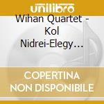 Wihan Quartet - Kol Nidrei-Elegy For Pame cd