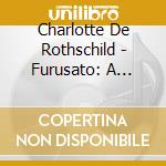 Charlotte De Rothschild - Furusato: A Japanese Jour cd