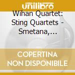 Wihan Quartet: Sting Quartets - Smetana, Dvorak, Janacek cd musicale di Wihan Quartet