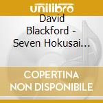 David Blackford - Seven Hokusai Miniatures cd musicale di David Blackford