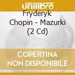 Fryderyk Chopin - Mazurki (2 Cd) cd
