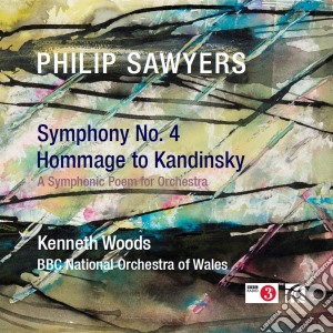 Philip Sawyers - Symphony No. 4 / Hommage To Kandinsky cd musicale