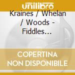 Kraines / Whelan / Woods - Fiddles Forests & Fowl Fables (2 Cd) cd