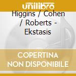 Higgins / Cohen / Roberts - Ekstasis cd