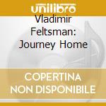 Vladimir Feltsman: Journey Home cd