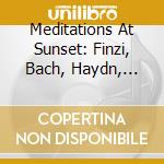 Meditations At Sunset: Finzi, Bach, Haydn, Elgar / Various cd musicale di Nimbus Records