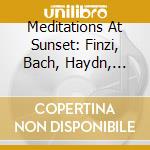 Meditations At Sunset: Finzi, Bach, Haydn, Elgar / Various cd