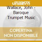 Wallace, John - Baroque Trumpet Music cd