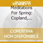 Meditations For Spring: Copland, Beethoven, Mendelssohn, Vivaldi cd musicale di Philharmonia Orchestra