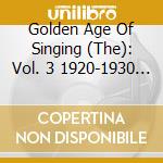 Golden Age Of Singing (The): Vol. 3 1920-1930 (2 Cd) cd musicale di Artisti Vari