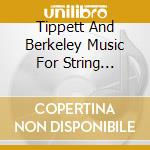 Tippett And Berkeley Music For String Orchestra cd