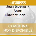 Jean Sibelius / Aram Khachaturian - Violin Concertos cd musicale di Jean Sibelius / Aram Khachaturian Violin Concertos