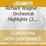 Richard Wagner - Orchestral Highlights (2 Cd) cd