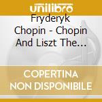 Fryderyk Chopin - Chopin And Liszt The B Minor Sonatas - Shura Cherkassky cd musicale di Fryderyk Chopin