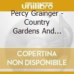 Percy Grainger - Country Gardens And Other Piano Favourites - Martin Jones cd musicale di Percy Grainger