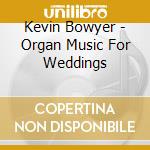 Kevin Bowyer - Organ Music For Weddings cd