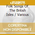 Folk Songs Of The British Isles / Various cd musicale di Gehrman, Shura