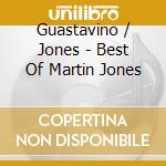 Guastavino / Jones - Best Of Martin Jones cd musicale di Guastavino / Jones
