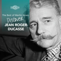 Martin Jones: Jean Roger-Ducasse - Discover Jean Roger-Ducasse cd
