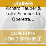 Richard Tauber & Lotte Schone: In Operetta 1924-1932 cd musicale di Schone, Lotte