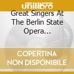Great Singers At The Berlin State Opera 1927-1939 / Various cd musicale di Nimbus Records