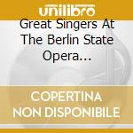 Great Singers At The Berlin State Opera 1927-1939 / Various cd