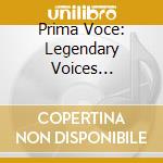 Prima Voce: Legendary Voices 1911-1962 cd musicale di Nimbus Records