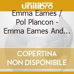 Emma Eames / Pol Plancon - Emma Eames And Pol Plancon: Prima Voce