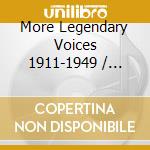 More Legendary Voices 1911-1949 / Various cd musicale di Nimbus Records