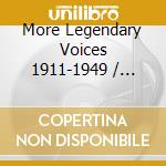 More Legendary Voices 1911-1949 / Various cd