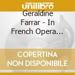 Geraldine Farrar - In French Opera 1908-1921 cd musicale di Artisti Vari