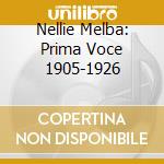 Nellie Melba: Prima Voce 1905-1926 cd musicale di Artisti Vari