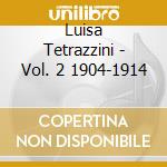 Luisa Tetrazzini - Vol. 2 1904-1914 cd musicale di Artisti Vari