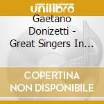 Gaetano Donizetti - Great Singers In Donizetti 1906-1947 (2 Cd) cd