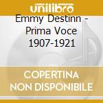 Emmy Destinn - Prima Voce 1907-1921 cd musicale di Destinn, Emmy