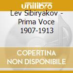 Lev Sibiryakov - Prima Voce 1907-1913 cd musicale di Sibiryakov, Lev