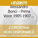 Alessandro Bonci - Prima Voce 1905-1907 (2 Cd) cd