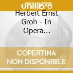 Herbert Ernst Groh - In Opera 1931-1937 cd musicale di Groh, Herbert Ernst