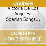 Victoria De Los Angeles: Spanish Songs 1949-1953 cd musicale di De Los Angeles, Victoria