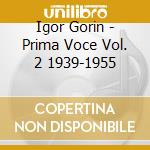 Igor Gorin - Prima Voce Vol. 2 1939-1955 cd musicale di Gorin, Igor